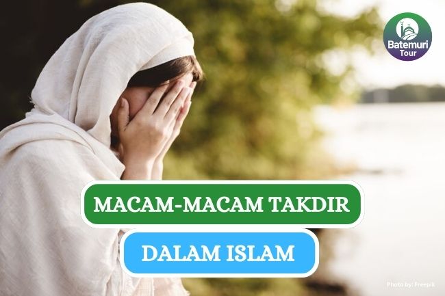 Orang Beriman Harus Tau, Ini Dia Macam-macam Takdir dalam Islam